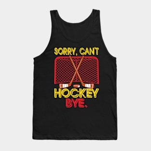 Sorry can't hockey bye Tank Top